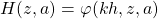 H(z,a)=\varphi(kh,z,a)