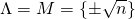 \Lambda = M = \{ \pm \sqrt{n}\}