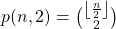 p(n,2) = \binom{ \left\lfloor \frac n 2 \right\rfloor }{ 2 }