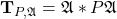 \mathbf{T}_{P,\mathfrak{A}}=\mathfrak{A}*P \mathfrak{A}